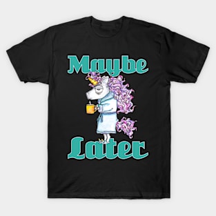 Funny Morning Unicorn - Maybe Later - Gift For Coffee Lover T-Shirt